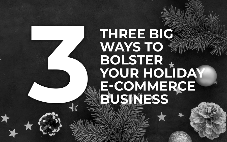 Three Big Ways to Bolster Your Holiday E-Commerce Business blog written by Root & Roam Marketing Agency